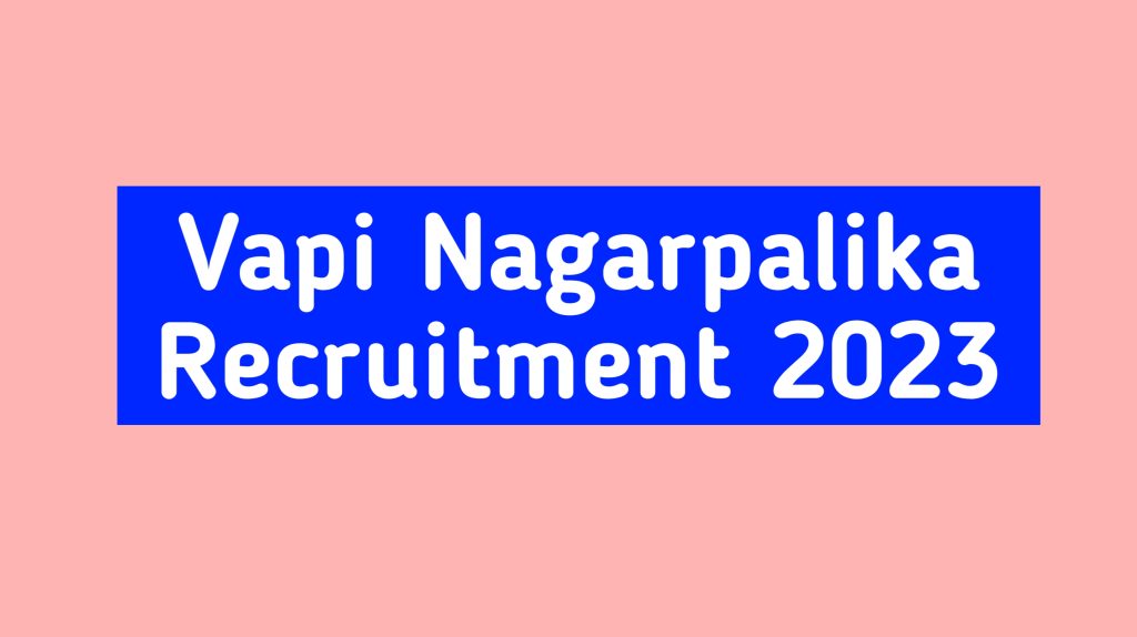 Vapi Nagarpalika Recruitment 2023